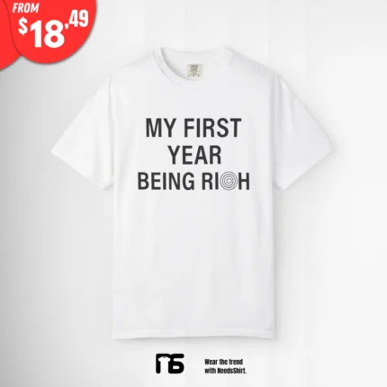 My First Year Being Rich Shirt