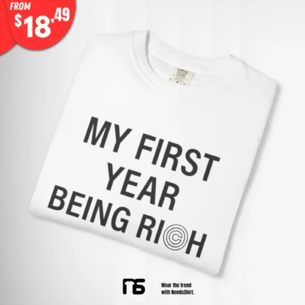 My First Year Being Rich T Shirt