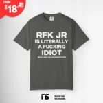 RFK Jr Is Literally A Fucking Idiot What Are You Fucking Stupid Shirt