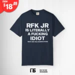 RFK Jr Is Literally A Fucking Idiot What Are You Fucking Stupid Tee