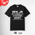 RFK Jr Is Literally A Fucking Idiot What Are You Fucking Stupid T Shirt
