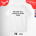 We Are All Charlie Kirk Now T-Shirt