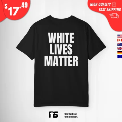 White Lives Matter T Shirt