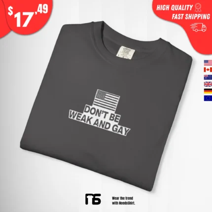 Don't Be Weak and Gay T Shirt