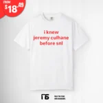 I Know Jeremy Culhane Before SNL Shirt