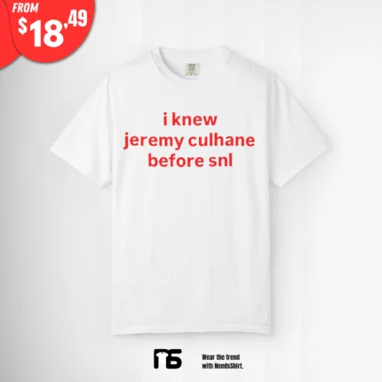I Know Jeremy Culhane Before SNL Shirt