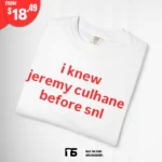 I Know Jeremy Culhane Before SNL T Shirt