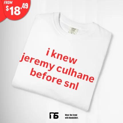 I Know Jeremy Culhane Before SNL T Shirt