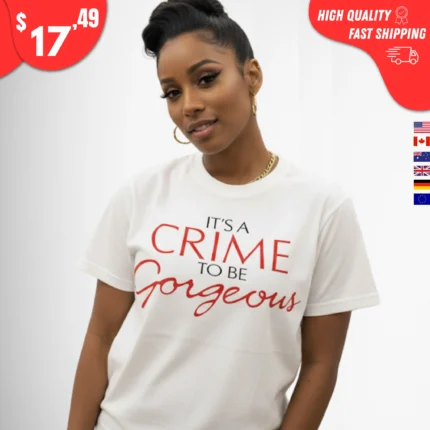 It's a Crime to Be Gorgeous shirt