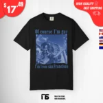 Of course I'm Gay I'm From San Francisco Sonic Shirt