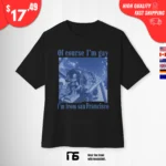 Of course I'm Gay I'm From San Francisco Sonic t-Shirt