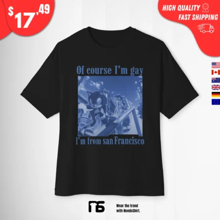 Of course I'm Gay I'm From San Francisco Sonic t-Shirt