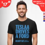 Tesla Drives a Ford Ready Set Ford Shirt