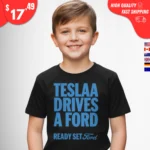 Tesla Drives a Ford Ready Set Ford Shirts