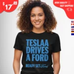 Tesla Drives a Ford Ready Set Ford t-Shirt