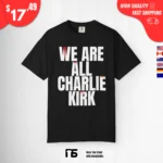 We Are All Charlie Kirk Now T Shirt