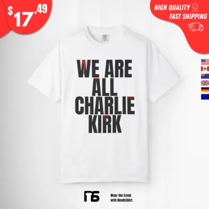 We Are All Charlie Kirk Now Shirt