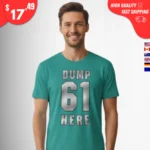 Dump 61 Here Shirt