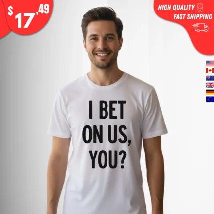 I Bet On Us You Blue Jays Fan Shirt