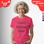 I Can't Fucking Read Shirts