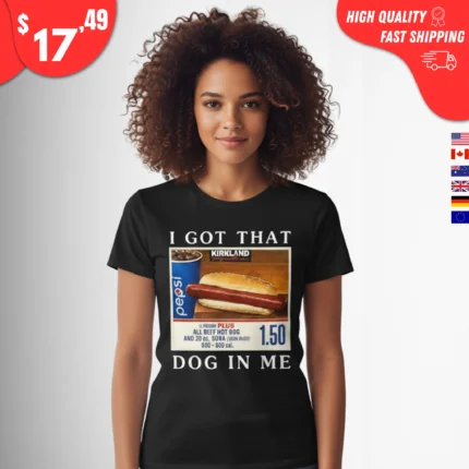I Got That Dog in Me Shirt