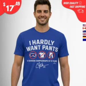 I Hardly Want Pants Shirt