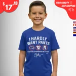 I Hardly Want Pants T-Shirt