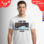 I Love You But I Don't Wanna See Y'all Until Christmas t-Shirt