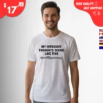 My Intrusive Thoughts Sound Like This t-Shirt