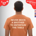 Never Mock a Brother to Entertain the Table Shirt