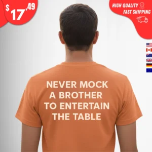 Never Mock a Brother to Entertain the Table Shirt