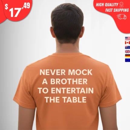 Never Mock a Brother to Entertain the Table Shirt