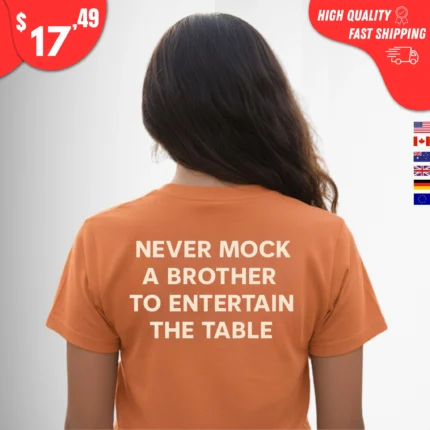 Never Mock a Brother to Entertain the Table Shirts