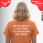 Never Mock a Brother to Entertain the Table t-Shirt