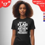 Not My Flag Not My Anthem Not My President t-Shirt