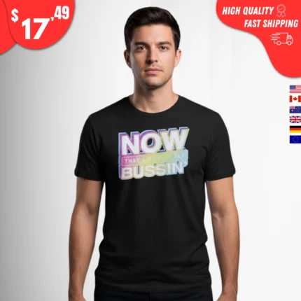Now That's What I Call Bussin Shirt