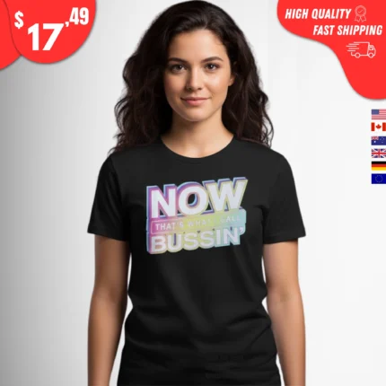 Now That's What I Call Bussin t-Shirt