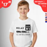Relax I'll Be a Minute Shirts