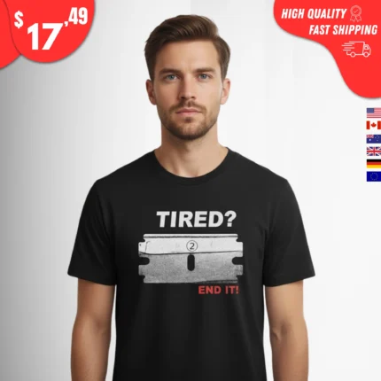 Tired End It Shirt