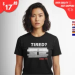 Tired End It Shirts