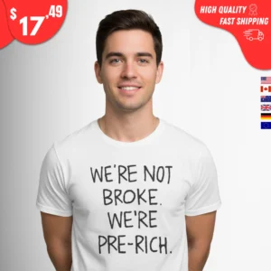 We're Not Broke We're Pre-Rich Shirt