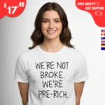 We're Not Broke We're Pre-Rich t-Shirt