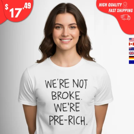 We're Not Broke We're Pre-Rich t-Shirt
