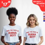 Who the Fuck Is Burna Boy Shirts