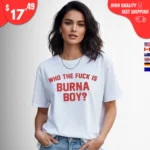 Who the Fuck Is Burna Boy t-Shirt