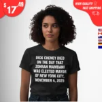 Dick Cheney Died On The Day That Zohran Mamdani Was Elected Mayor Of New York City t-Shirt