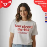 I Out Pizza'd the Hut t-Shirt