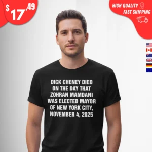 Dick Cheney Died On The Day That Zohran Mamdani Was Elected Mayor Of New York City Shirt