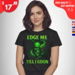 Edge Me Till I Goon Shirt