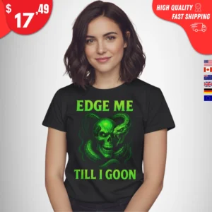 Edge Me Till I Goon Shirt
